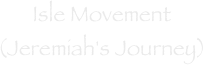Isle Movement
(Jeremiah's Journey)